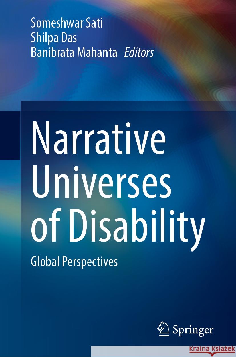 Narrative Universes of Disability: Global Perspectives Someshwar Sati, Shilpa Das, Banibrata Mahanta 9789819633838 Springer Nature Switzerland AG - książka