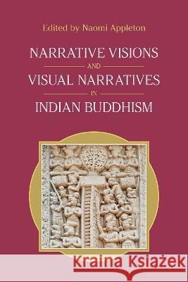 Narrative Visions and Visual Narratives in Indian Buddhism Appleton, Naomi 9781800501300 EQUINOX PUBLISHING ACADEMIC - książka