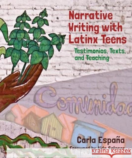 Narrative Writing with Latinx Teens: Testimonios, Texts, and Teaching Carla Espa?a 9781032754024 Taylor & Francis Ltd - książka