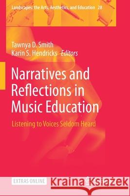 Narratives and Reflections in Music Education: Listening to Voices Seldom Heard Tawnya D. Smith Karin S. Hendricks 9783030287092 Springer - książka