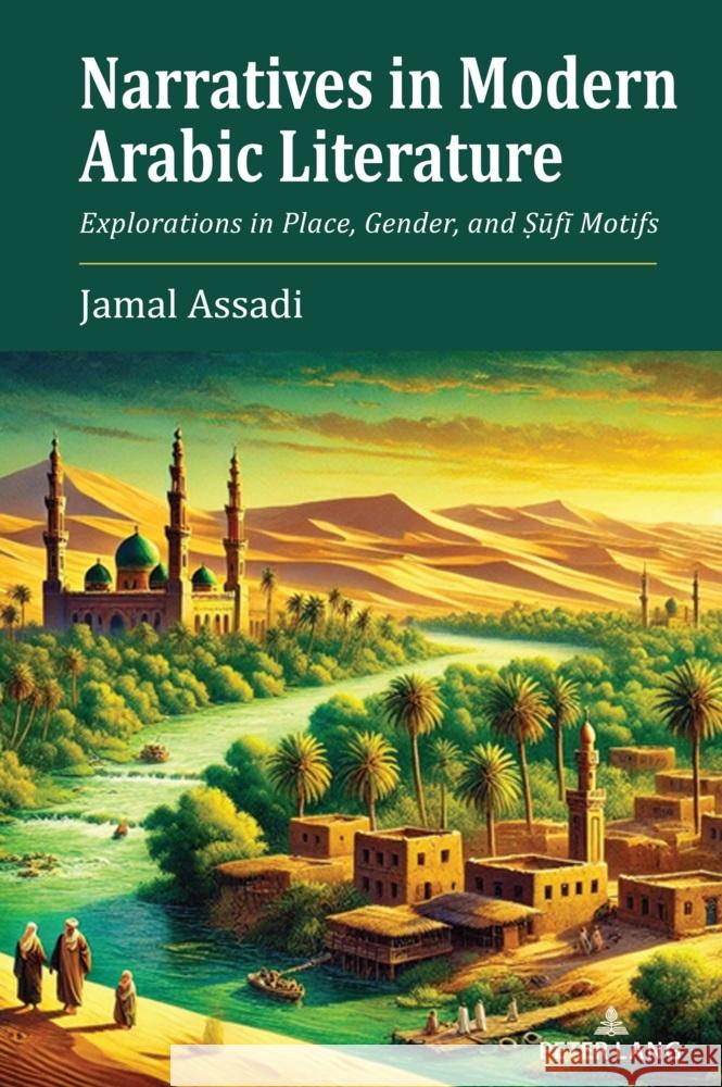 Narratives in Modern Arabic Literature: Explorations in Place, Gender, and Ṣūfī Motifs Jamal Assadi 9783034350068 Peter Lang Inc., International Academic Publi - książka