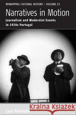 Narratives in Motion: Journalism and Modernist Events in 1920s Portugal Luais Trindade 9781785331039 Berghahn Books - książka