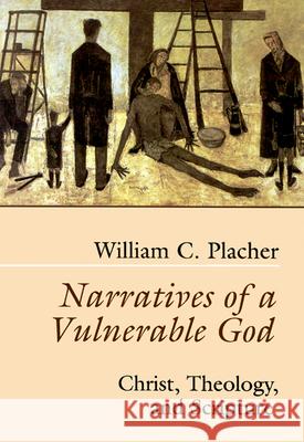 Narratives of a Vulnerable God: Christ, Theology, and Scripture William C. Placher 9780664255343 Westminster/John Knox Press,U.S. - książka