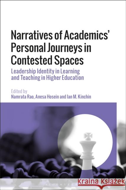 Narratives of Academics' Personal Journeys in Contested Spaces: Leadership Identity in Learning and Teaching in Higher Education Rao, Namrata 9781350196957 Bloomsbury Publishing PLC - książka
