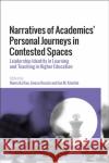 Narratives of Academics' Personal Journeys in Contested Spaces: Leadership Identity in Learning and Teaching in Higher Education Rao, Namrata 9781350196957 Bloomsbury Publishing PLC