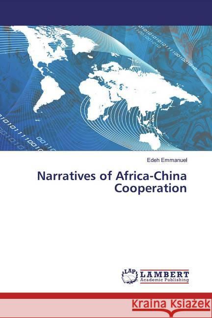 Narratives of Africa-China Cooperation Emmanuel, Edeh 9786200265807 LAP Lambert Academic Publishing - książka