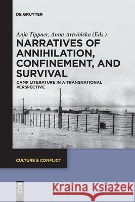 Narratives of Annihilation, Confinement, and Survival: Camp Literature in a Transnational Perspective Anja Tippner, Anna Artwińska 9783110764567 De Gruyter - książka