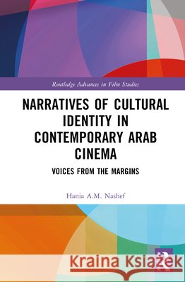 Narratives of Cultural Identity in Contemporary Arab Cinema: Voices from the Margins Hania A.M. (American University of Sharjah, UAE) Nashef 9781032672366 Routledge - książka