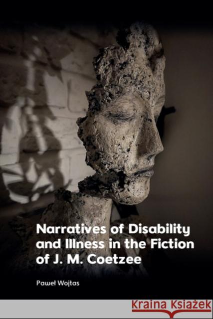 Narratives of Disability and Illness in the Fiction of J. M. Coetzee Pawel (Assistant Professor at the Faculty of Artes Liberales, University of Warsaw) Wojtas 9781399522588 Edinburgh University Press - książka