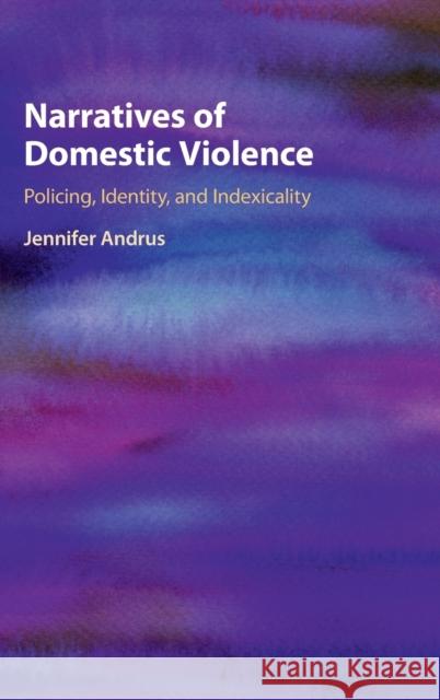 Narratives of Domestic Violence: Policing, Identity, and Indexicality Jennifer Andrus 9781108839525 Cambridge University Press - książka