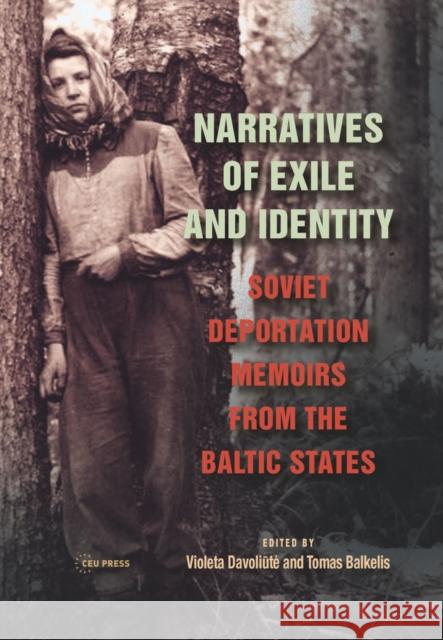 Narratives of Exile and Identity: Soviet Deportation Memoirs from the Baltic States Violeta Davoliautce Tomas Balkelis 9789633861837 Ceu LLC - książka