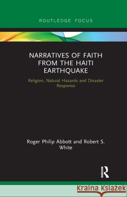 Narratives of Faith from the Haiti Earthquake: Religion, Natural Hazards and Disaster Response Roger Philip Abbott Robert S. White 9780367788001 Routledge - książka
