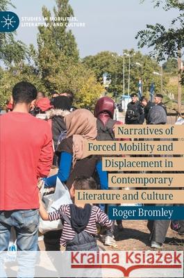 Narratives of Forced Mobility and Displacement in Contemporary Literature and Culture Bromley, Roger 9783030735951 Palgrave MacMillan - książka