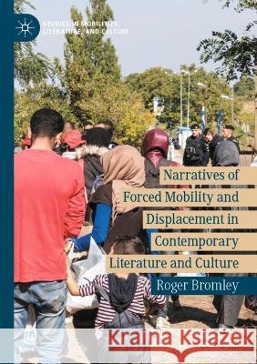 Narratives of Forced Mobility and Displacement in Contemporary Literature and Culture Roger Bromley 9783030735982 Springer International Publishing - książka