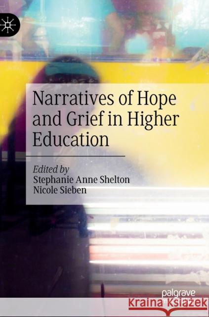 Narratives of Hope and Grief in Higher Education Stephanie Anne Shelton Nicole Sieben 9783030425555 Palgrave MacMillan - książka