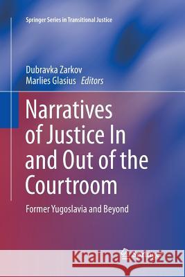 Narratives of Justice in and Out of the Courtroom: Former Yugoslavia and Beyond Zarkov, Dubravka 9783319380360 Springer - książka