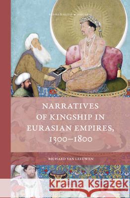 Narratives of Kingship in Eurasian Empires, 1300-1800 University of Amsterdam 9789004340534 Brill - książka