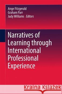 Narratives of Learning Through International Professional Experience Ange Fitzgerald Graham Parr Judy Williams 9789811048661 Springer - książka