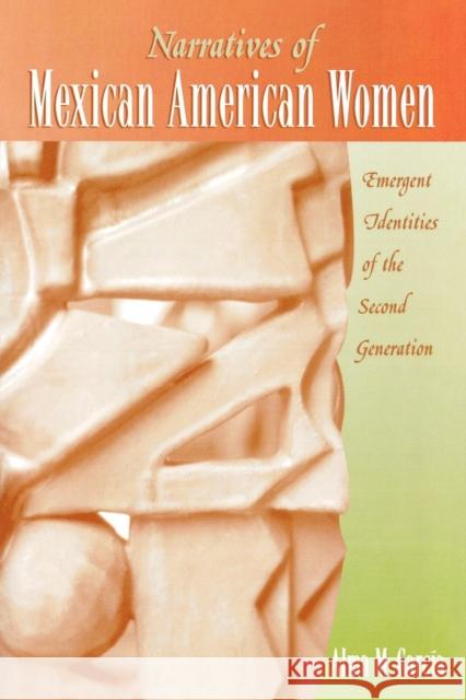 Narratives of Mexican American Women: Emergent Identities of the Second Generation García, Alma M. 9780759101821 Altamira Press - książka