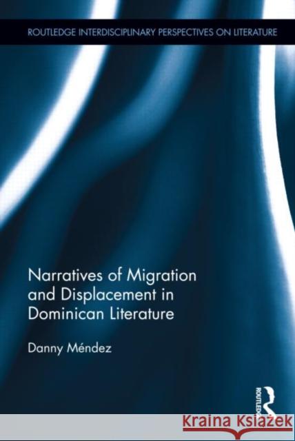 Narratives of Migration and Displacement in Dominican Literature Danny M 9780415899116 Routledge - książka