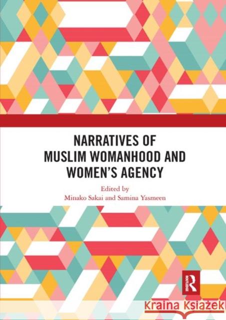 Narratives of Muslim Womanhood and Women's Agency Minako Sakai Samina Yasmeen 9780367892203 Routledge - książka