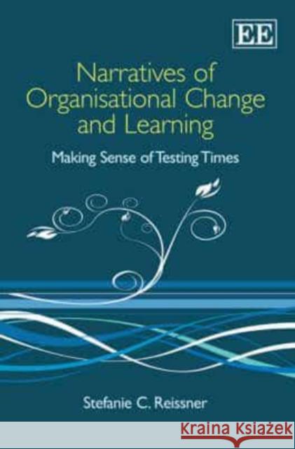 Narratives of Organisational Change and Learning: Making Sense of Testing Times  9781847203267 Edward Elgar Publishing Ltd - książka