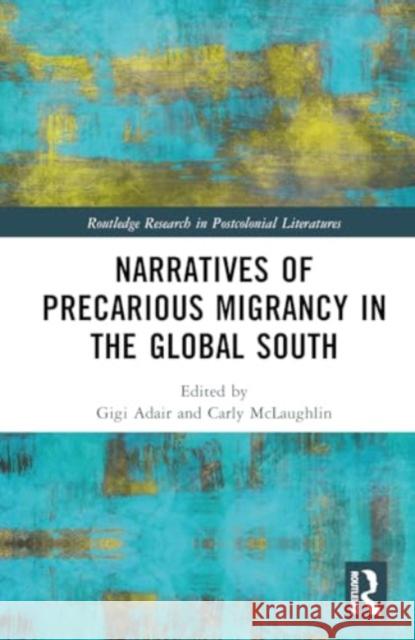 Narratives of Precarious Migrancy in the Global South Gigi Adair Carly McLaughlin 9781032156361 Routledge - książka