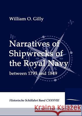 Narratives of Shipwrecks of the Royal Navy Gilly, William O.   9783861952800 Salzwasser-Verlag im Europäischen Hochschulve - książka