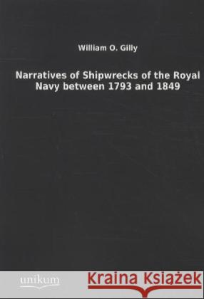 Narratives of Shipwrecks of the Royal Navy between 1793 and 1849 Gilly, William O. 9783845710716 UNIKUM - książka