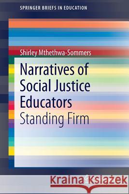 Narratives of Social Justice Educators: Standing Firm Mthethwa-Sommers, Shirley 9783319084305 Springer - książka