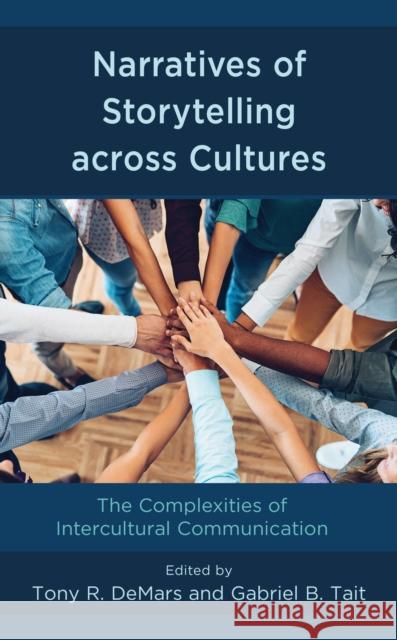 Narratives of Storytelling Across Cultures: The Complexities of Intercultural Communication Tony R. Demars Gabriel Tait Raymond D. Anderson 9781498589413 Lexington Books - książka