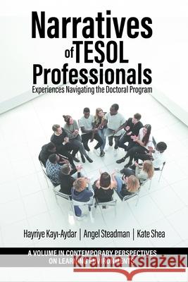 Narratives of TESOL Professionals: Experiences Navigating the Doctoral Program Hayriye Kayi-Aydar 9798887304151 Information Age Publishing - książka