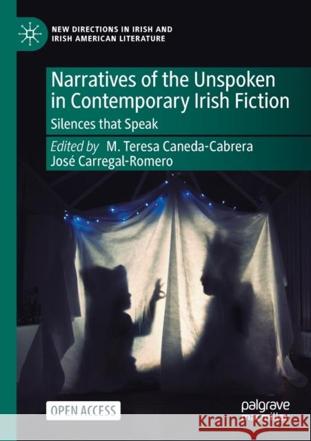 Narratives of the Unspoken in Contemporary Irish Fiction: Silences that Speak M. Teresa Caneda-Cabrera Jos? Carregal-Romero 9783031304576 Springer International Publishing AG - książka