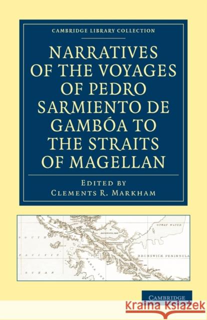 Narratives of the Voyages of Pedro Sarmiento de Gambóa to the Straits of Magellan Sarmiento de Gambóa, Pedro 9781108012874 Cambridge University Press - książka