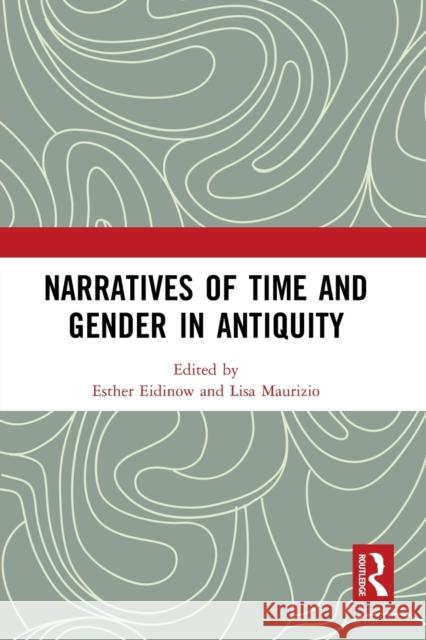 Narratives of Time and Gender in Antiquity Esther Eidinow Lisa Maurizio 9781032474861 Routledge - książka
