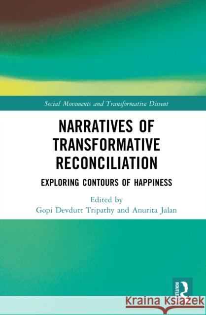Narratives of Transformative Reconciliation: Exploring Contours of Happiness Gopi Devdutt Tripathy Anurita Jalan 9781032702261 Routledge India - książka