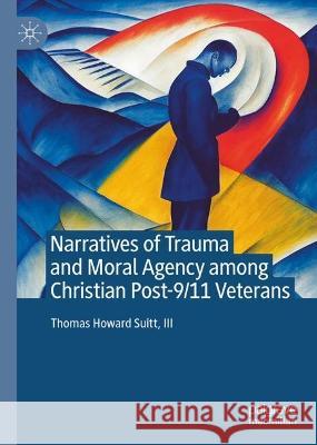 Narratives of Trauma and Moral Agency Among Christian Post-9/11 Veterans Thomas Howard Suit 9783031310812 Palgrave MacMillan - książka