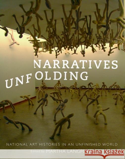 Narratives Unfolding: National Art Histories in an Unfinished World Volume 22 Langford, Martha 9780773549791 McGill-Queen's University Press - książka
