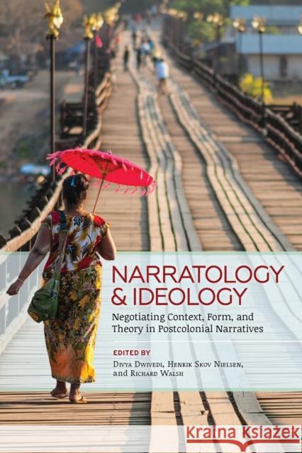 Narratology and Ideology: Negotiating Context, Form, and Theory in Postcolonial Narratives Divya Dwivedi Richard Walsh Henrik Skov Nielsen 9780814254752 Ohio State University Press - książka