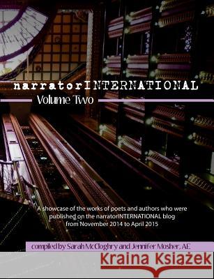 narratorINTERNATIONAL Volume 2: A showcase of poets and authors who were published on the narratorINTERNATIONAL blog from 1 November 2014 to 30 April 2015 Various Contributors, Sarah McCloghry, Jennifer Mosher (IPEd Accredited Editor) 9781925353150 Moshpit Publishing - książka