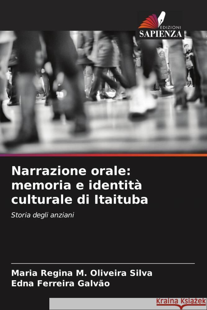 Narrazione orale: memoria e identità culturale di Itaituba M. Oliveira Silva, Maria Regina, Ferreira Galvão, Edna 9786206588979 Edizioni Sapienza - książka