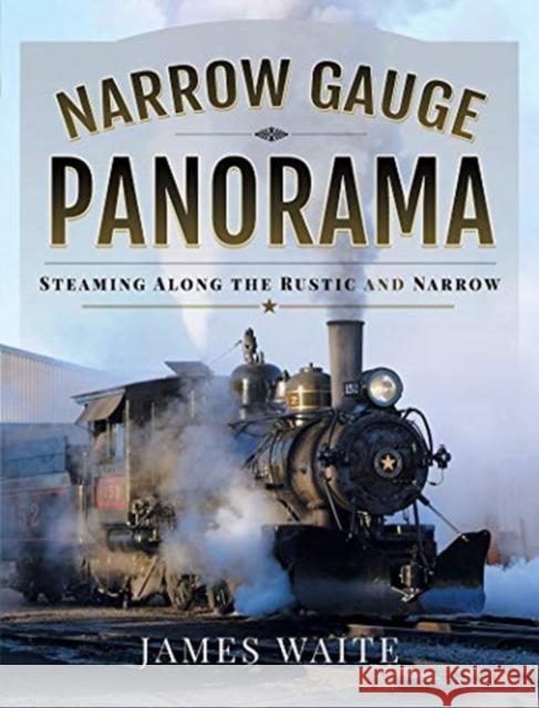 Narrow Gauge Panorama: Steaming Along the Rustic and Narrow James Waite 9781526776211 Pen and Sword Transport - książka