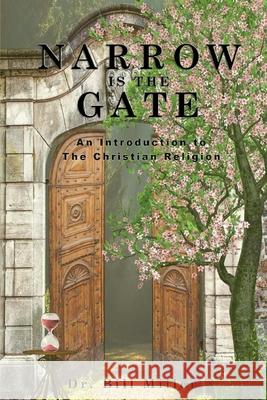 Narrow is the Gate: An Introduction to the Christian Religion Miller, Bill 9780970080318 Cornerstone Financial Counselors - książka