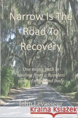 Narrow is the Road to Recovery Levasseur, John 9781511616409 Createspace Independent Publishing Platform - książka