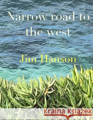 Narrow road to the west Hanson, Dee Dee 9781986629010 Createspace Independent Publishing Platform - książka