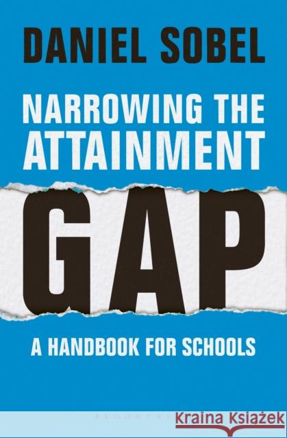 Narrowing the Attainment Gap: A handbook for schools Daniel Sobel 9781472946379 Bloomsbury Publishing PLC - książka