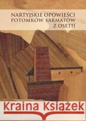 Nartyjskie opowieści potomków Sarmatów z Osetii Kinga Paraskiewicz, Andrzej Pisowicz 9788381388832 Księgarnia Akademicka - książka