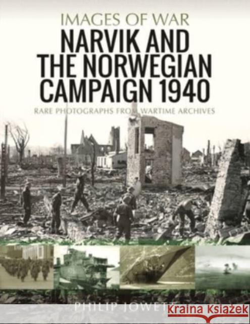 Narvik and the Norwegian Campaign 1940: Rare Photographs from Wartime Archives Philip Jowett 9781526796547 Pen & Sword Books Ltd - książka