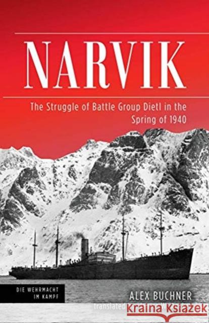 Narvik: The Struggle of Battle Group Dietl in the Spring of 1940 Alex Buchner Janice Ancker 9781612009179 Casemate Publishers - książka