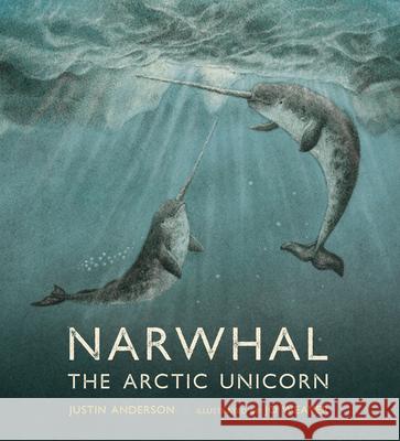 Narwhal: The Arctic Unicorn Justin Anderson Jo Weaver 9781536225129 Candlewick Press (MA) - książka